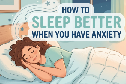 How to Sleep Better When You Have Anxiety